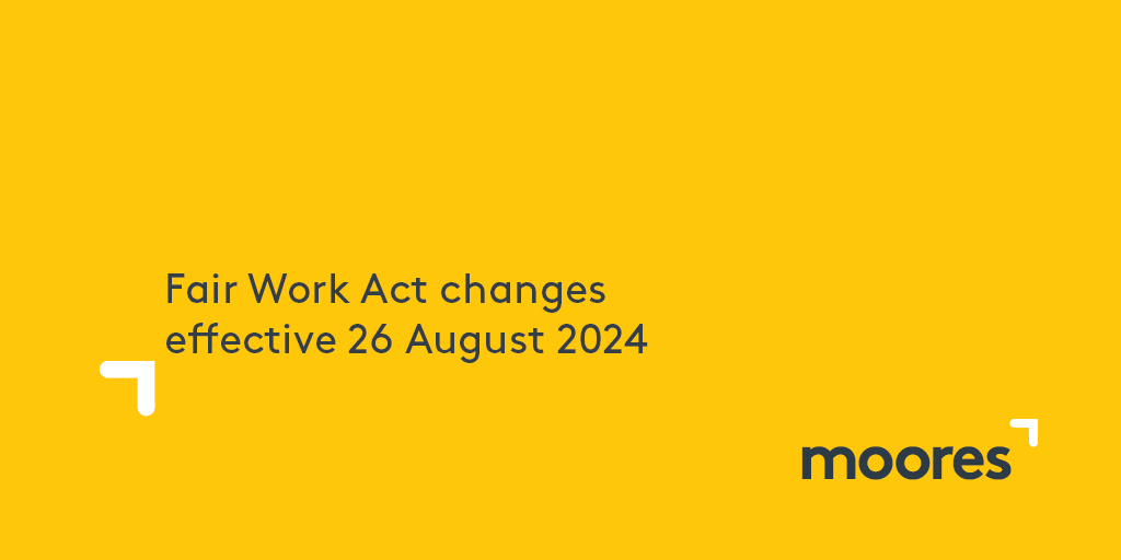 Fair Work Act changes effective 26 August 2024 Moores