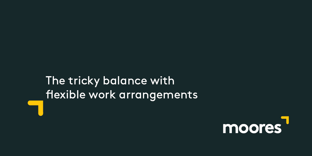 The Tricky Balance With Flexible Work Arrangements | Moores