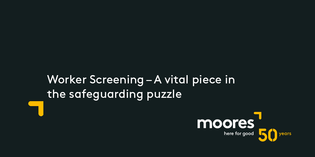 Worker Screening – A vital piece in the safeguarding puzzle | Moores